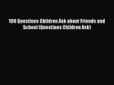 Download 108 Questions Children Ask about Friends and School (Questions Children Ask) PDF Online