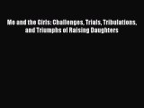 Read Me and the Girls: Challenges Trials Tribulations and Triumphs of Raising Daughters Ebook