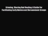Read Grieving Sharing And Healing: A Guide For Facilitating Early Adolescent Bereavement Groups