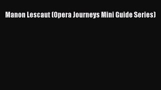 Read Manon Lescaut (Opera Journeys Mini Guide Series) PDF Online