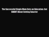 Read The Successful Single Mom Gets an Education: Get SMART About Getting Smarter Ebook Free