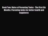 Read Book Two: Rules of Parenting Twins - The First Six Months: Parenting twins for better