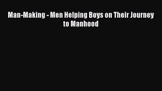 Download Man-Making - Men Helping Boys on Their Journey to Manhood PDF Free