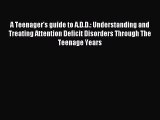 Read A Teenager's guide to A.D.D.: Understanding and Treating Attention Deficit Disorders Through