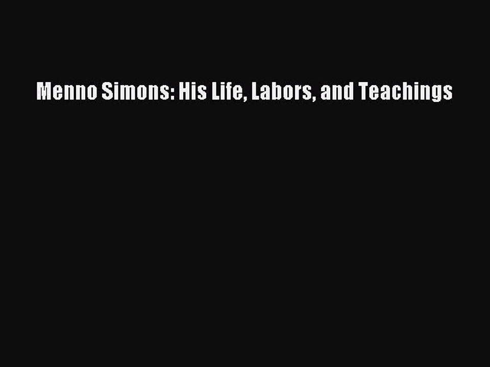 [PDF] Menno Simons: His Life Labors and Teachings [Download] Online
