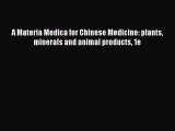 PDF A Materia Medica for Chinese Medicine: plants minerals and animal products 1e Free Books