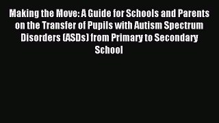 Read Making the Move: A Guide for Schools and Parents on the Transfer of Pupils with Autism