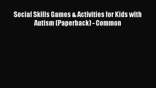 Read Social Skills Games & Activities for Kids with Autism (Paperback) - Common Ebook Free