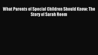 Read What Parents of Special Children Should Know: The Story of Sarah Reem Ebook Online