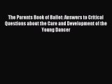 Read The Parents Book of Ballet: Answers to Critical Questions about the Care and Development