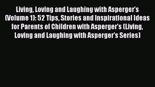 Read Living Loving and Laughing with Asperger's (Volume 1): 52 Tips Stories and Inspirational