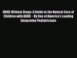 Read ADHD Without Drugs: A Guide to the Natural Care of Children with ADHD ~ By One of America's