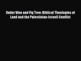 [PDF] Under Vine and Fig Tree: Biblical Theologies of Land and the Palestinian-Israeli Conflict