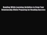 Read Bonding While Learning: Activities to Grow Your Relationship While Preparing for Reading