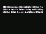 Read ADHD Symptom and Strategies 2nd Edition: The Ultimate Guide for Understanding and Handling