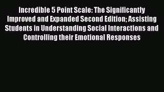 Read Incredible 5 Point Scale: The Significantly Improved and Expanded Second Edition Assisting