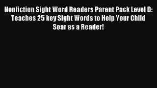Read Nonfiction Sight Word Readers Parent Pack Level D: Teaches 25 key Sight Words to Help