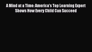 Read A Mind at a Time: America's Top Learning Expert Shows How Every Child Can Succeed Ebook