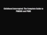 Read Childhood Interrupted: The Complete Guide to PANDAS and PANS PDF Online