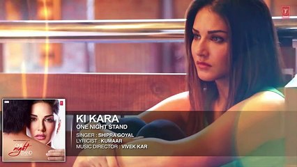 KI KARA Full Song - ONE NIGHT STAND - Sunny Leone, Tanuj Virwani