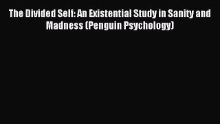 Read The Divided Self: An Existential Study in Sanity and Madness (Penguin Psychology) Ebook