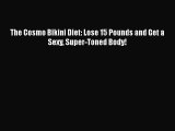Download The Cosmo Bikini Diet: Lose 15 Pounds and Get a Sexy Super-Toned Body!  EBook