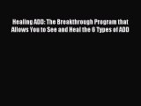 Read Healing ADD: The Breakthrough Program that Allows You to See and Heal the 6 Types of ADD