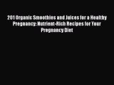 Read 201 Organic Smoothies and Juices for a Healthy Pregnancy: Nutrient-Rich Recipes for Your
