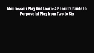 Read Montessori Play And Learn: A Parent's Guide to Purposeful Play from Two to Six Ebook Free