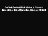 Read The Well-Trained Mind: A Guide to Classical Education at Home (Revised and Updated Edition)