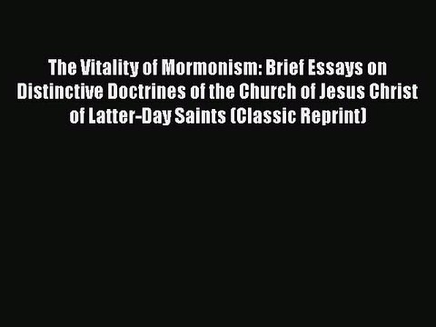 [PDF] The Vitality of Mormonism: Brief Essays on Distinctive Doctrines of the Church of Jesus