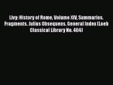 Download Livy: History of Rome Volume XIV Summaries. Fragments. Julius Obsequens. General Index