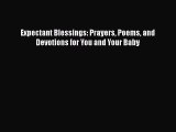 Download Expectant Blessings: Prayers Poems and Devotions for You and Your Baby Ebook Free
