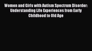 Read Women and Girls with Autism Spectrum Disorder: Understanding Life Experiences from Early