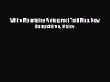 PDF White Mountains Waterproof Trail Map: New Hampshire & Maine  EBook