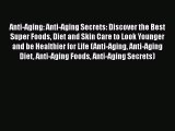 PDF Anti-Aging: Anti-Aging Secrets: Discover the Best Super Foods Diet and Skin Care to Look