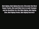 PDF Anti-Aging: Anti-Aging Secrets: Discover the Best Super Foods Diet and Skin Care to Look