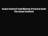 Download Gospel-Centered Youth Ministry: A Practical Guide (The Gospel Coalition) PDF Free