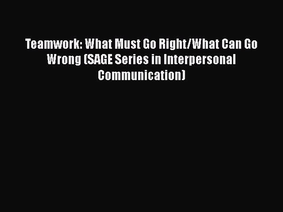 [PDF] Teamwork: What Must Go Right/What Can Go Wrong (SAGE Series in Interpersonal Communication)