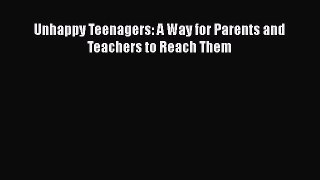 Read Unhappy Teenagers: A Way for Parents and Teachers to Reach Them Ebook Free