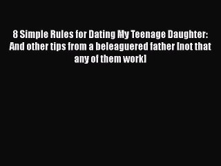 Read 8 Simple Rules for Dating My Teenage Daughter: And other tips from a beleaguered father