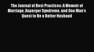 Read The Journal of Best Practices: A Memoir of Marriage Asperger Syndrome and One Man's Quest