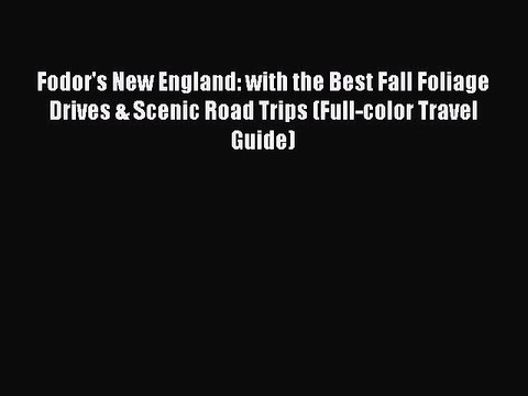 Download Fodor's New England: with the Best Fall Foliage Drives & Scenic Road Trips (Full-color