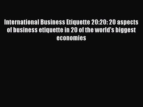 [PDF] International Business Etiquette 20:20: 20 aspects of business etiquette in 20 of the