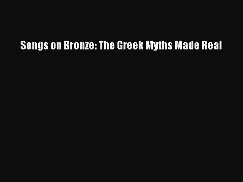 Download Songs on Bronze: The Greek Myths Made Real Free Books