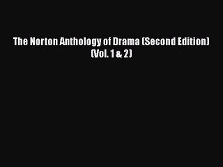 Download The Norton Anthology of Drama (Second Edition)  (Vol. 1 & 2) Free Books