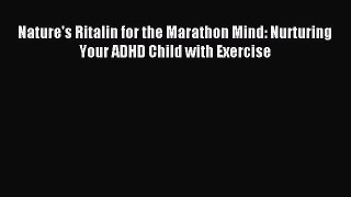 Read Nature's Ritalin for the Marathon Mind: Nurturing Your ADHD Child with Exercise Ebook
