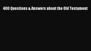 [PDF] 400 Questions & Answers about the Old Testament [Read] Full Ebook