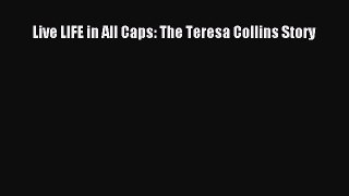 [PDF] Live LIFE in All Caps: The Teresa Collins Story [Download] Full Ebook