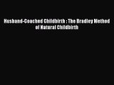 Read Husband-Coached Childbirth : The Bradley Method of Natural Childbirth Ebook Free
